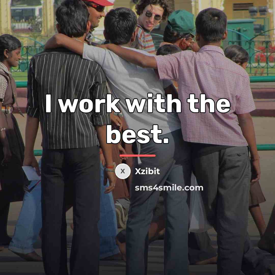 “I work with the best.…” quote by Xzibit