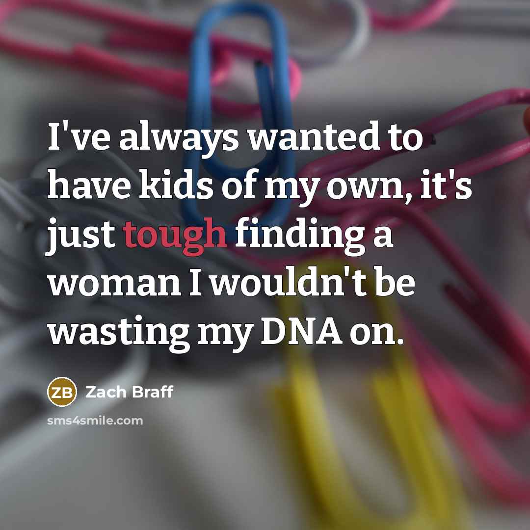 “I've always wanted to have kids of my own, it's…” quote by Zach Braff
