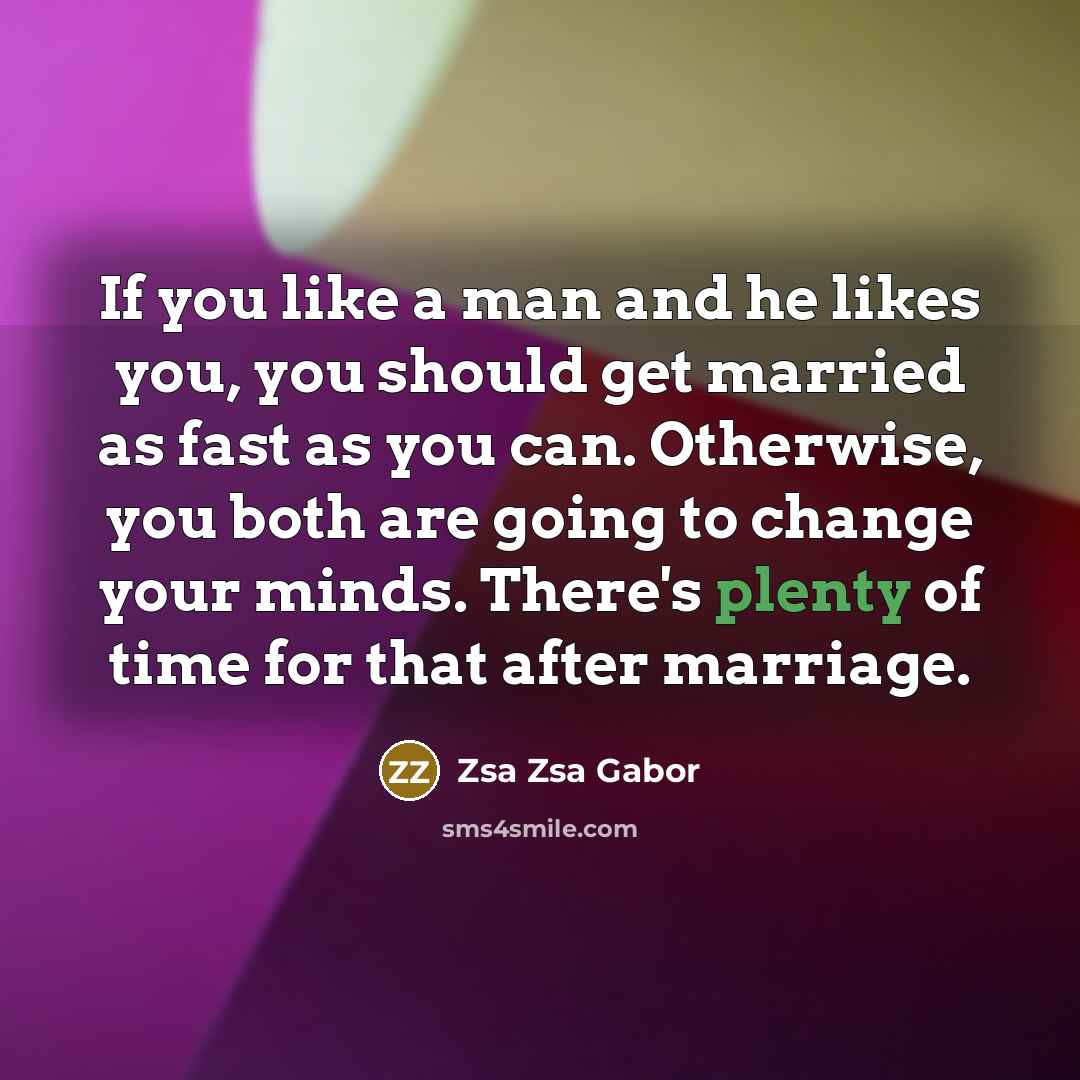 “If you like a man and he likes you, you…” quote by Zsa Zsa Gabor