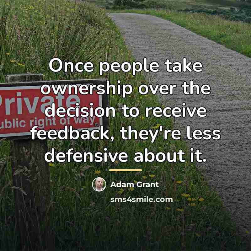 “Once people take ownership over the decision to receive feedback,…” quote by Adam Grant