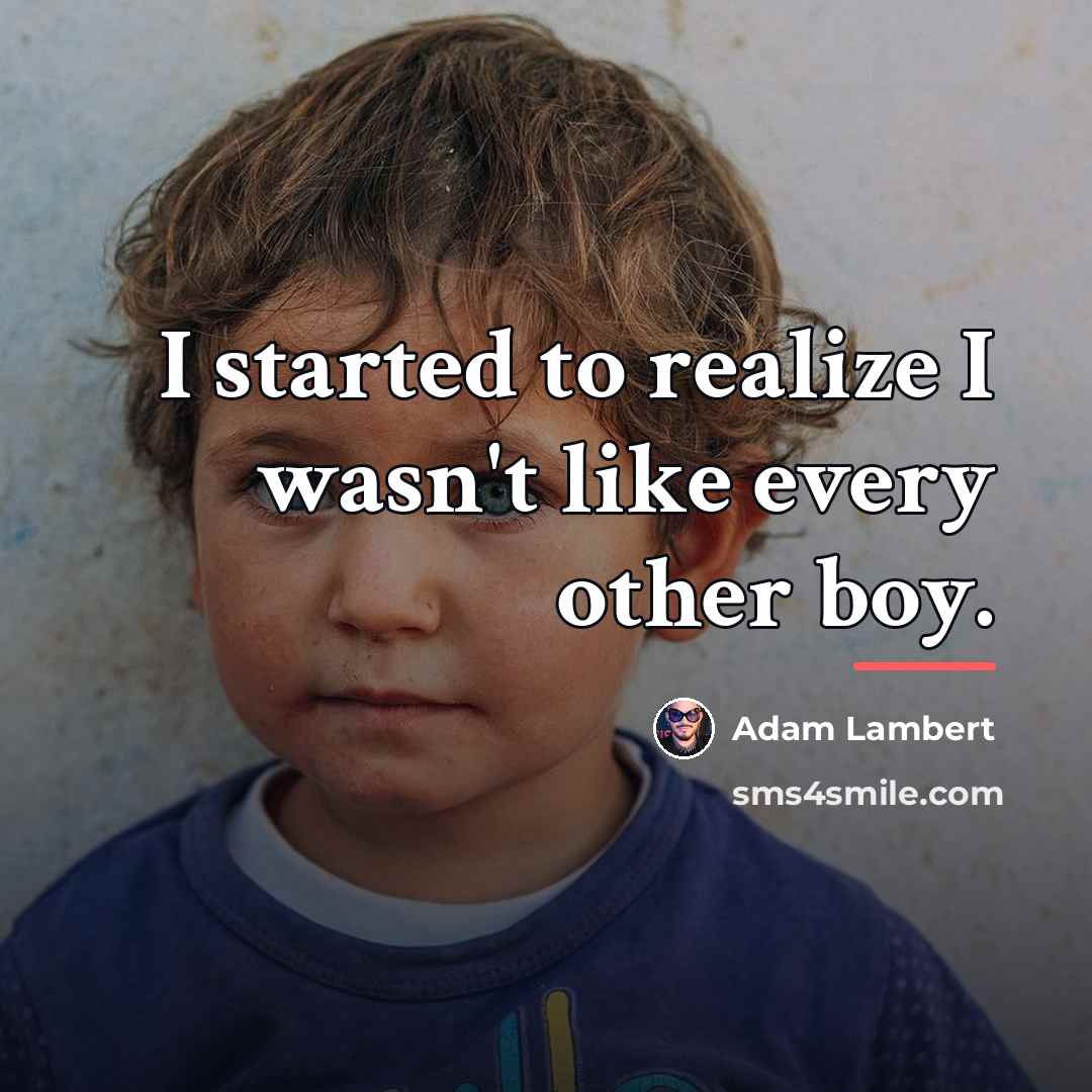 “I started to realize I wasn't like every other boy.…” quote by Adam Lambert