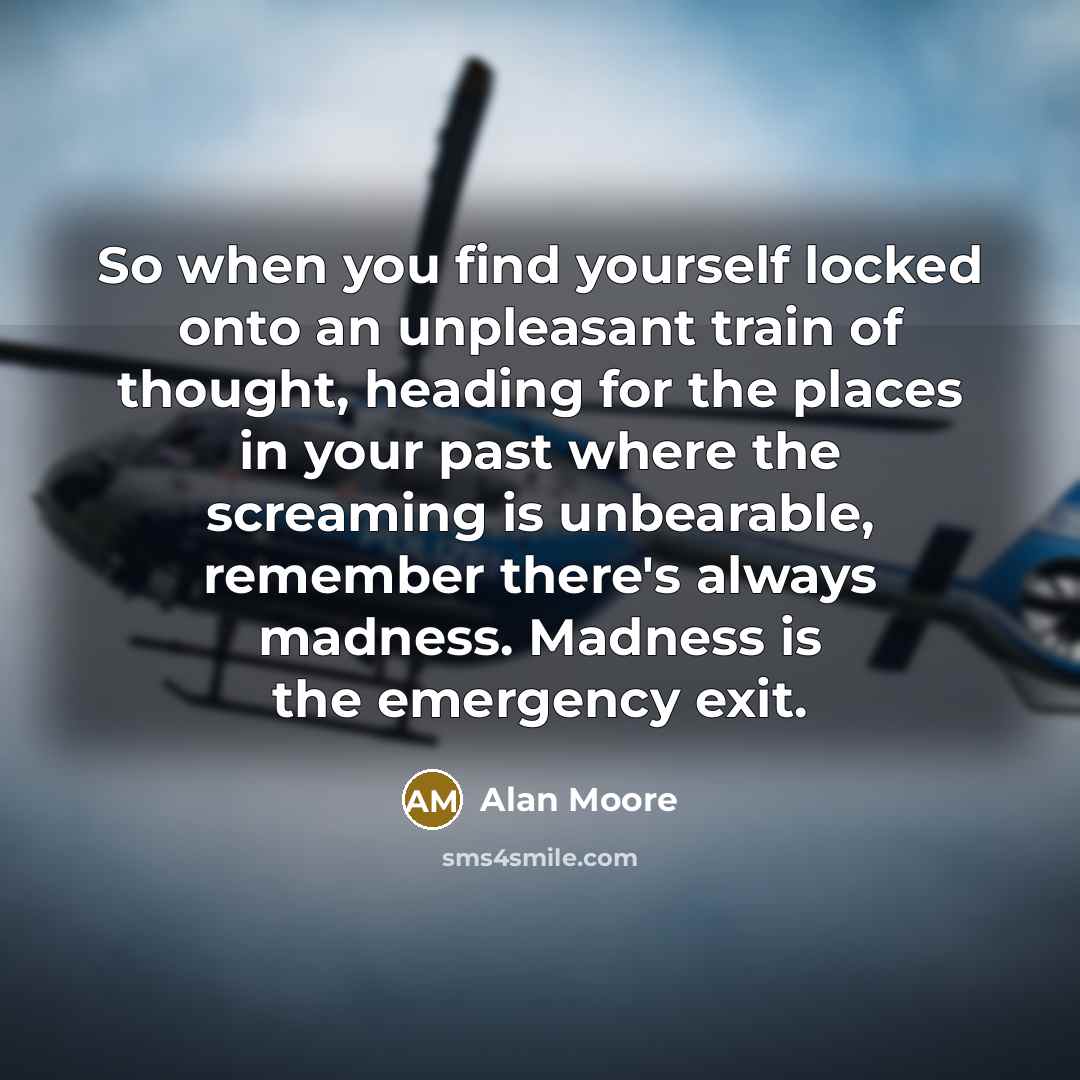 “So when you find yourself locked onto an unpleasant train…” quote by Alan Moore