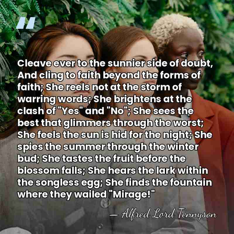 Cleave ever to the sunnier side of doubt, And cling to faith&hellip; - Alfred Lord Tennyson