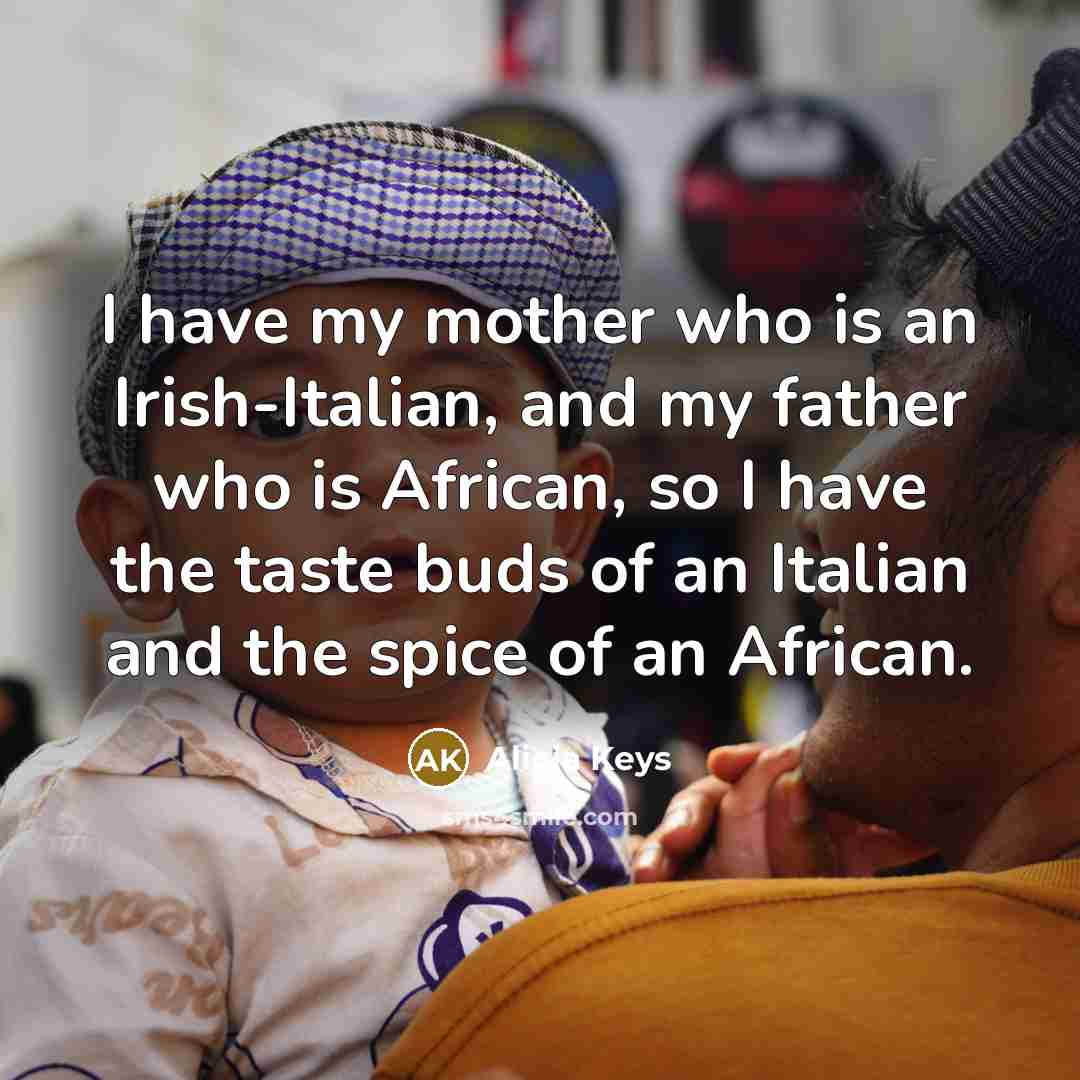 “I have my mother who is an Irish-Italian, and my…” quote by Alicia Keys