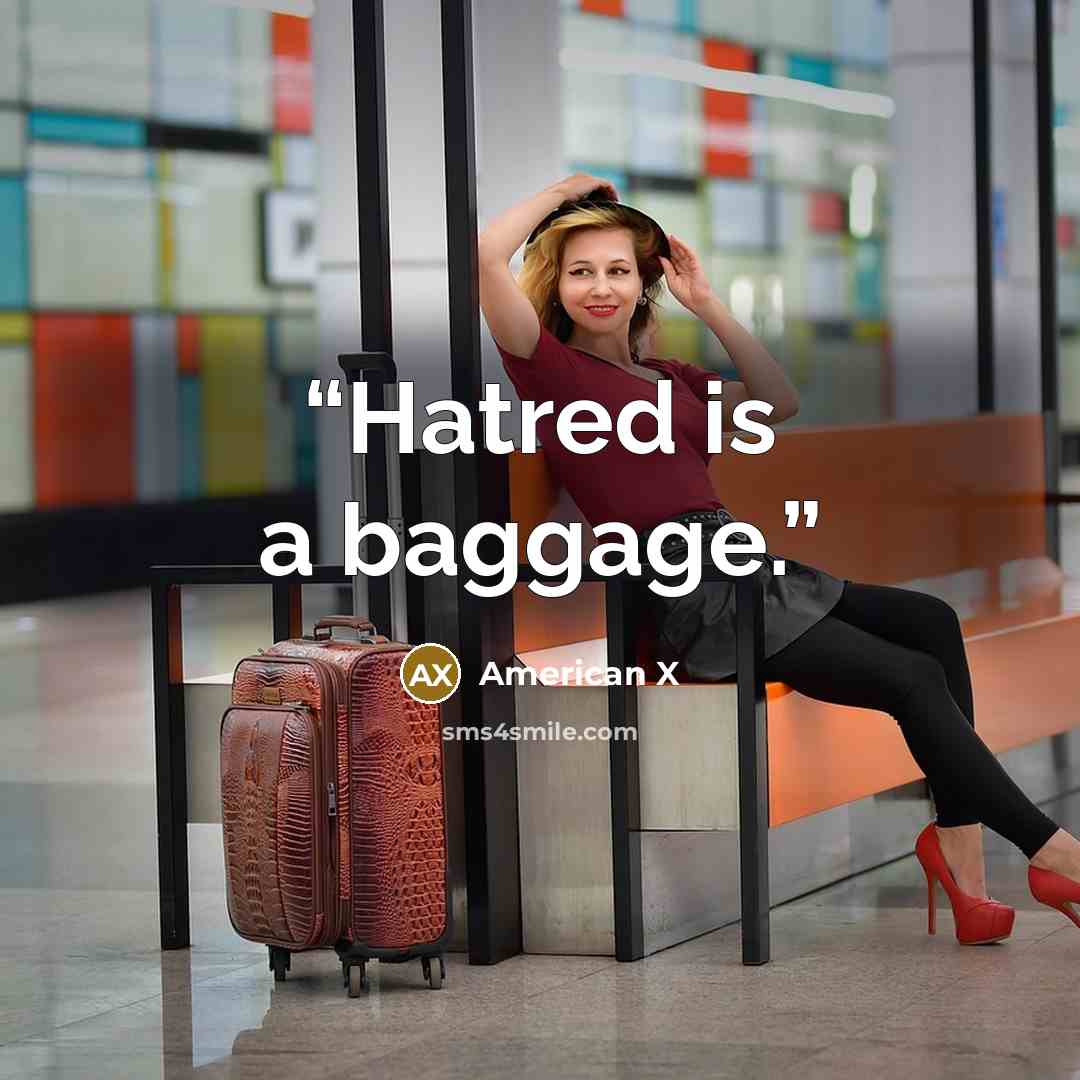 “Hatred is a baggage.” quote by American X