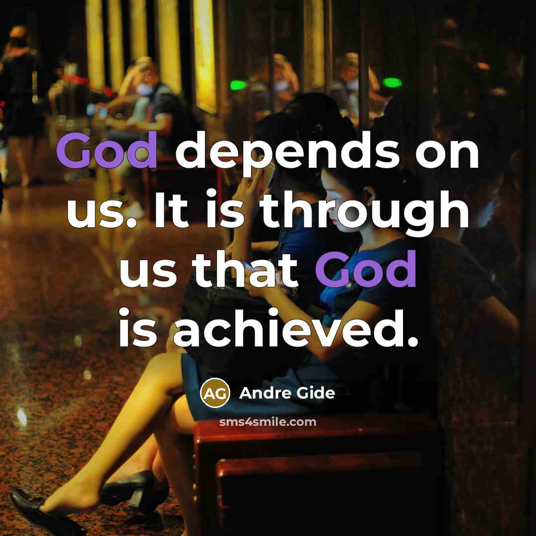 “God depends on us. It is through us that God…” quote by Andre Gide