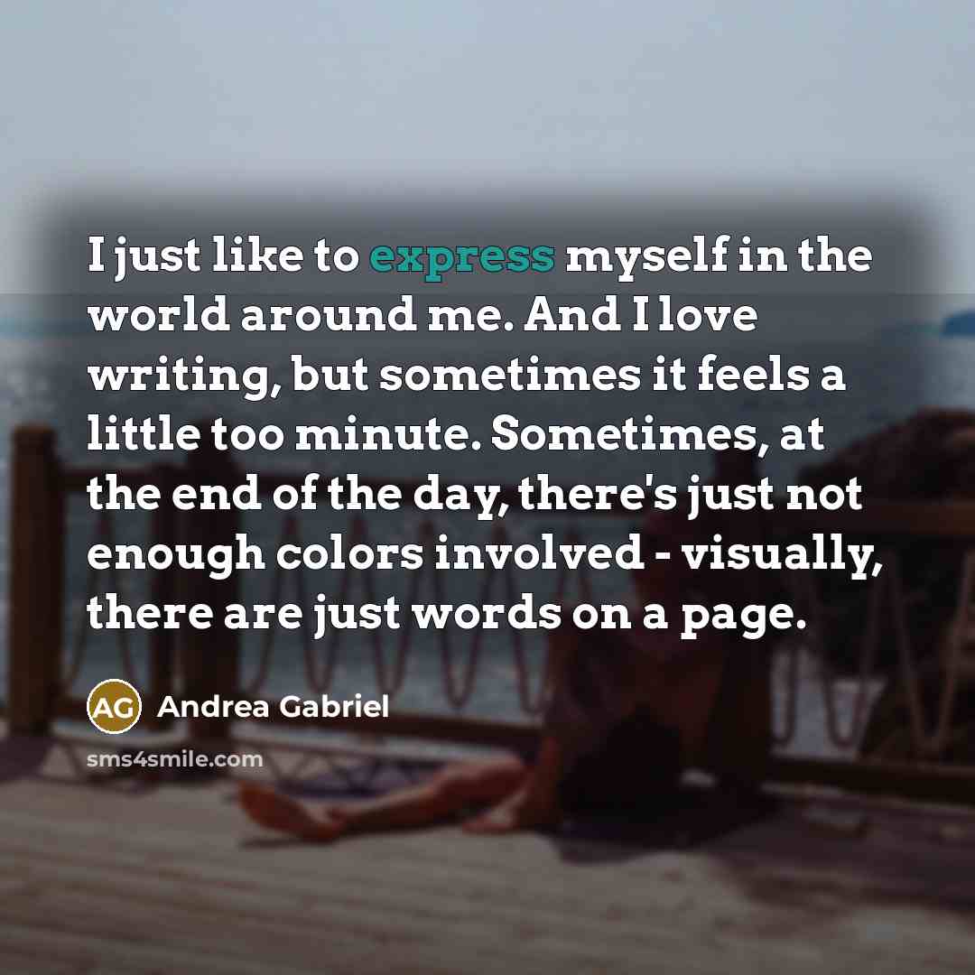 “I just like to express myself in the world around…” quote by Andrea Gabriel