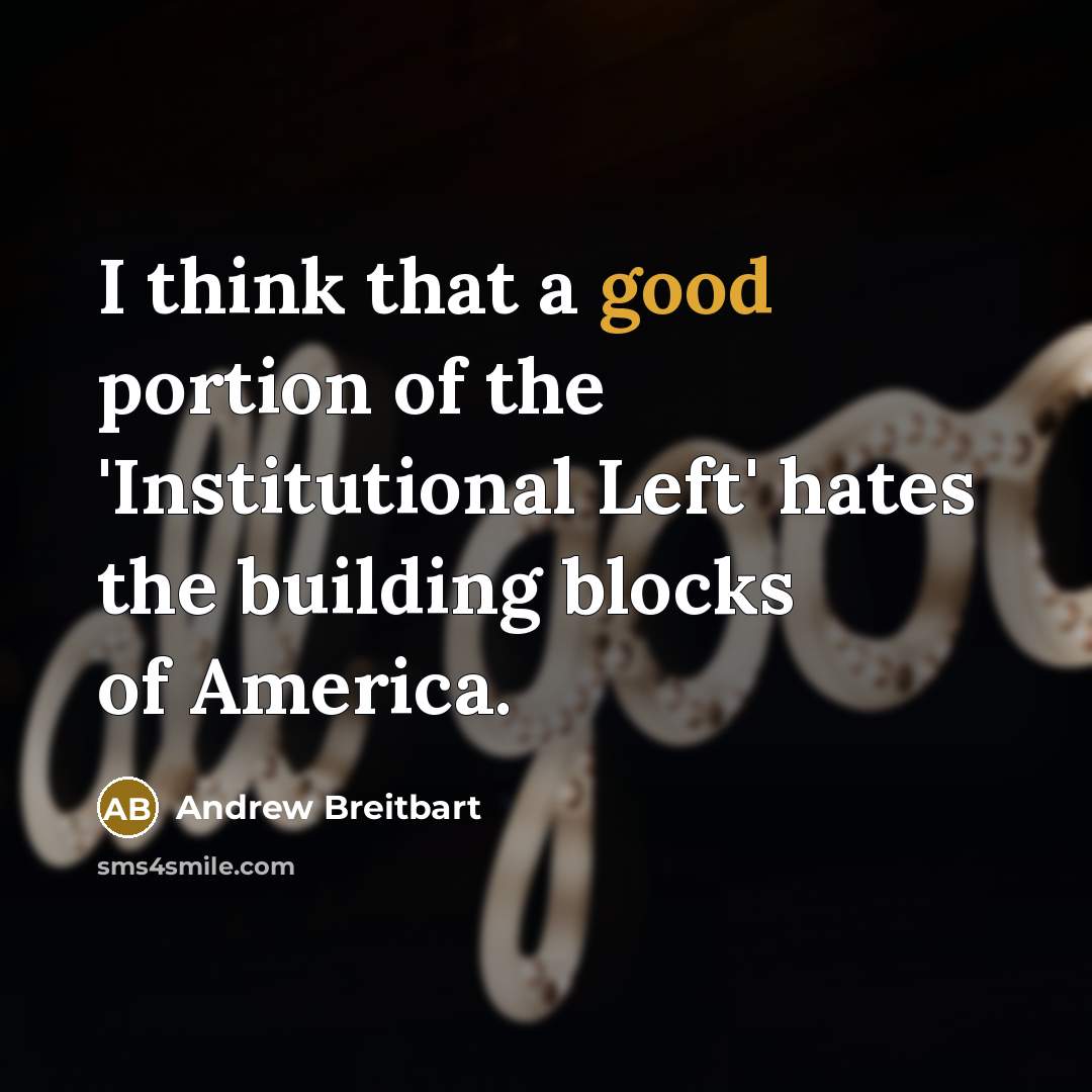 “I think that a good portion of the 'Institutional Left'…” quote by Andrew Breitbart