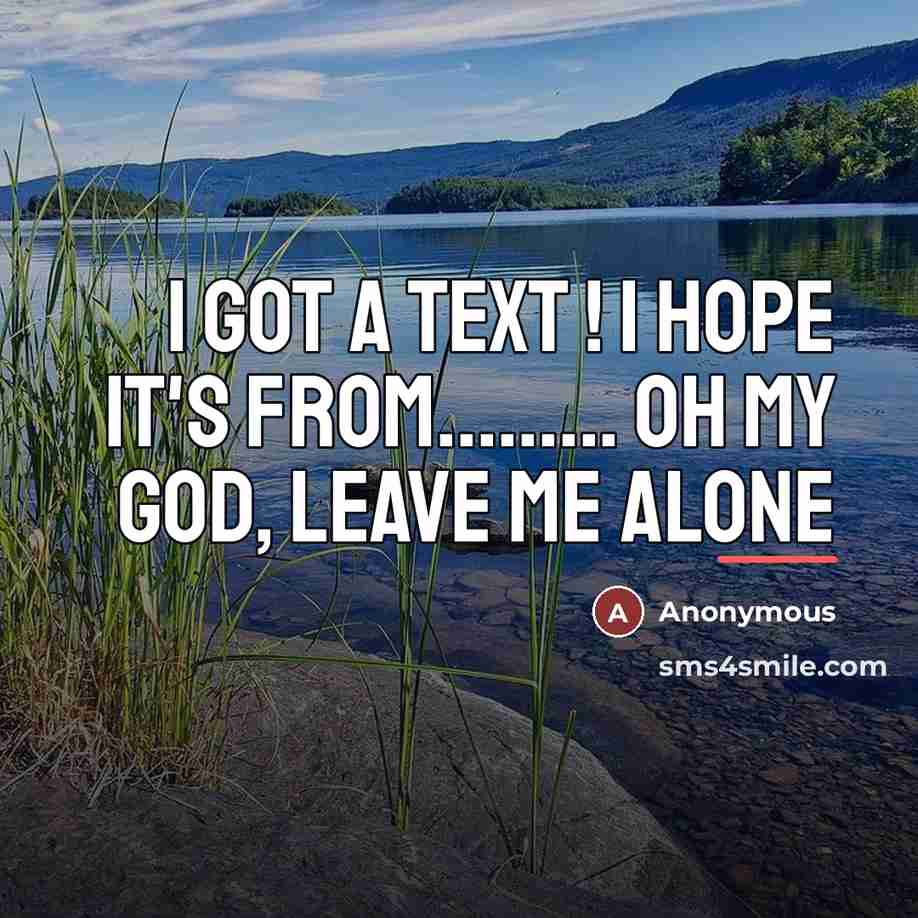 “I got a text ! I hope it's from......... OH…” quote by Anonymous