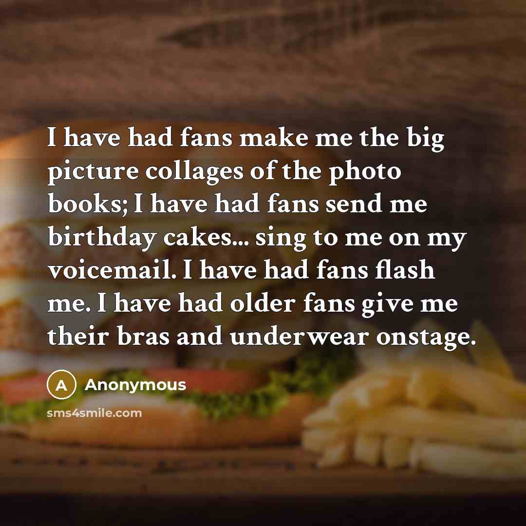 “I have had fans make me the big picture collages…” quote by Anonymous