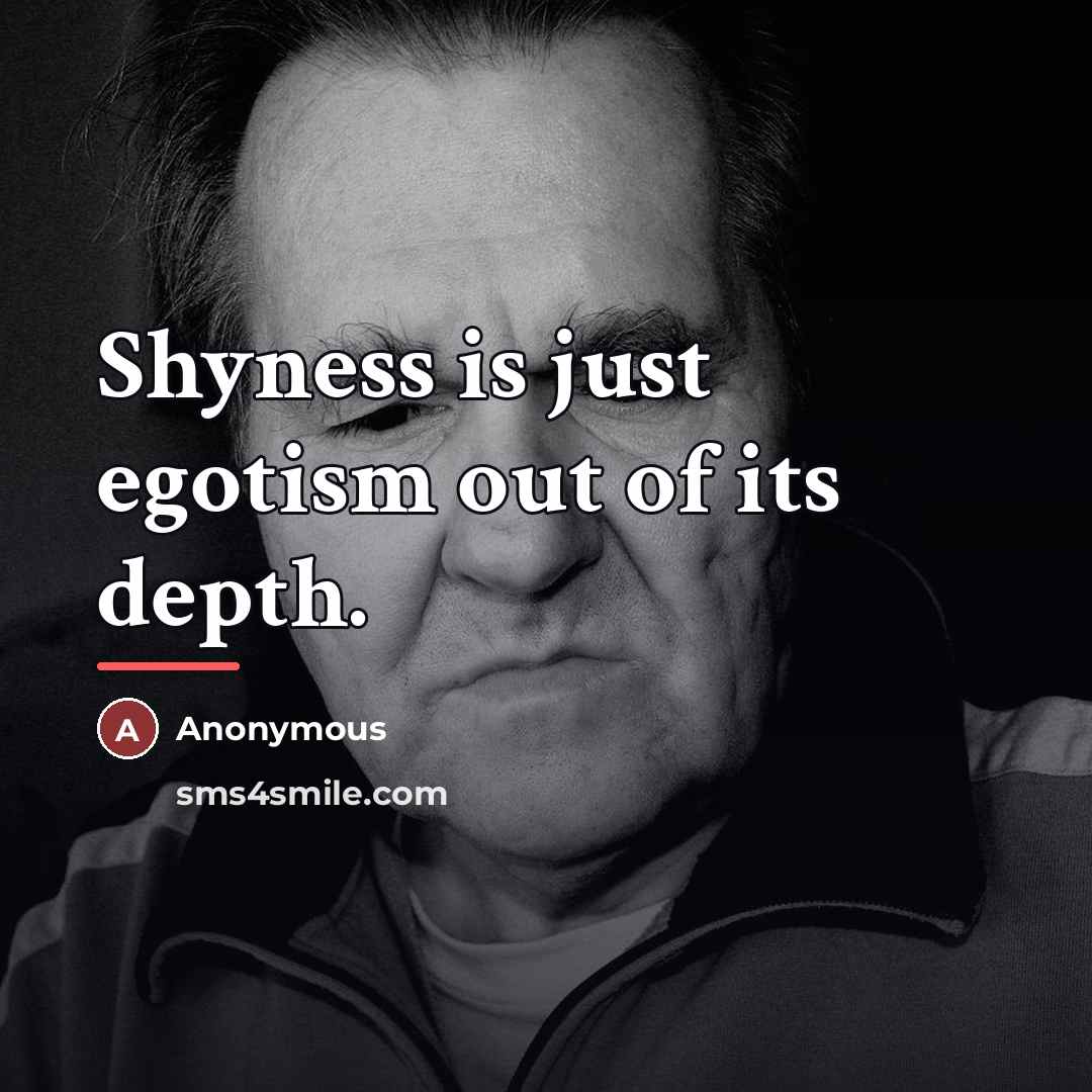 “Shyness is just egotism out of its depth.…” quote by Anonymous