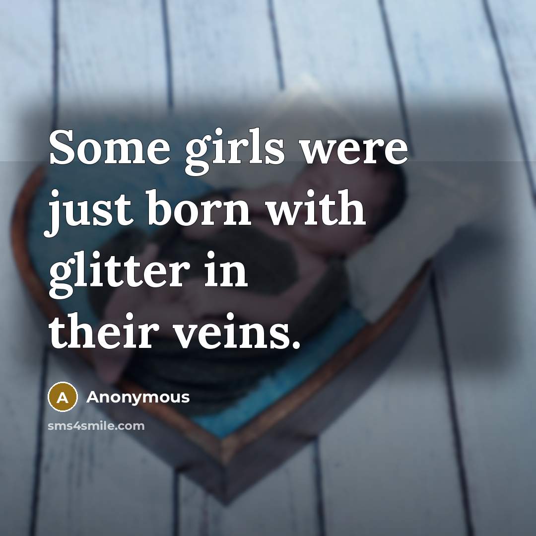 “Some girls were just born with glitter in their veins.…” quote by Anonymous
