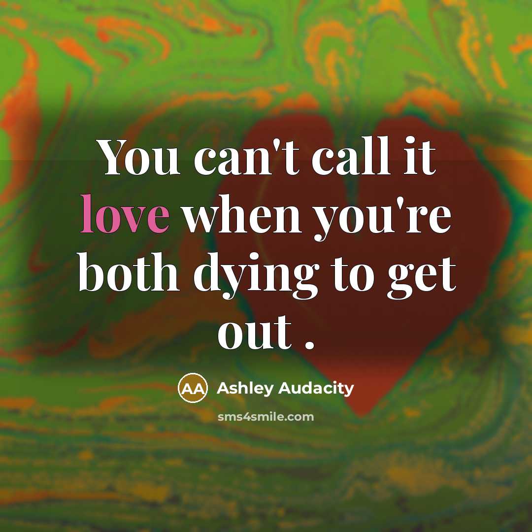 “You can't call it love when you're both dying to…” quote by Ashley Audacity