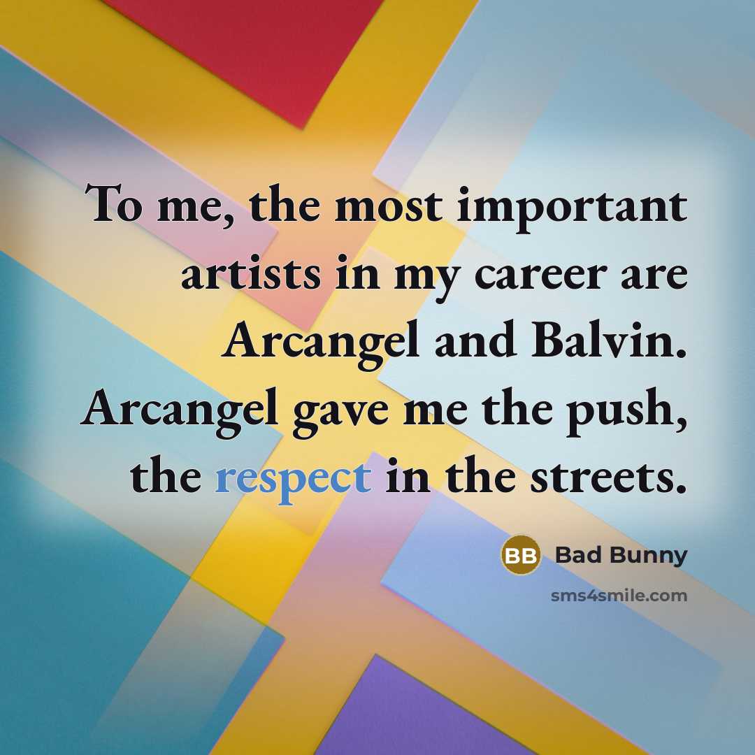 “To me, the most important artists in my career are…” quote by Bad Bunny