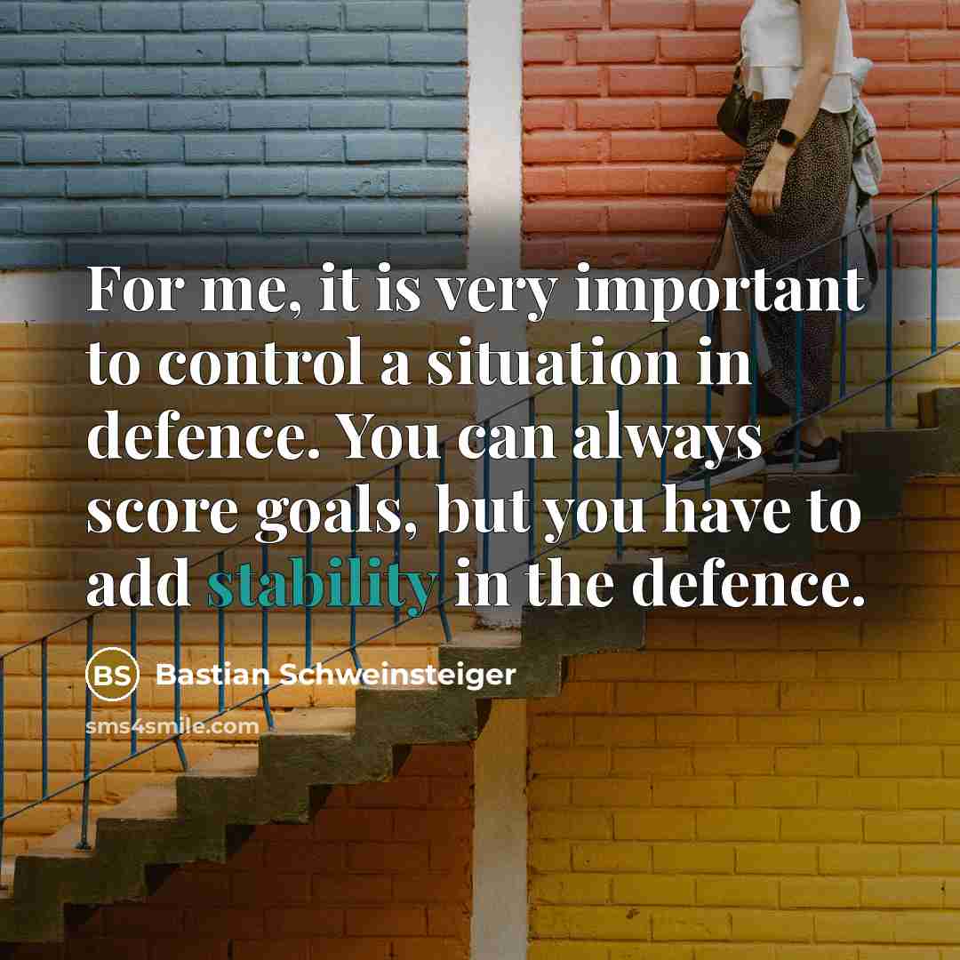 “For me, it is very important to control a situation…” quote by Bastian Schweinsteiger