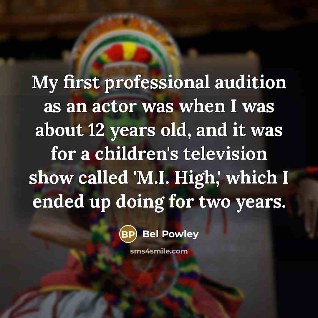 “My first professional audition as an actor was when I…” quote by Bel Powley