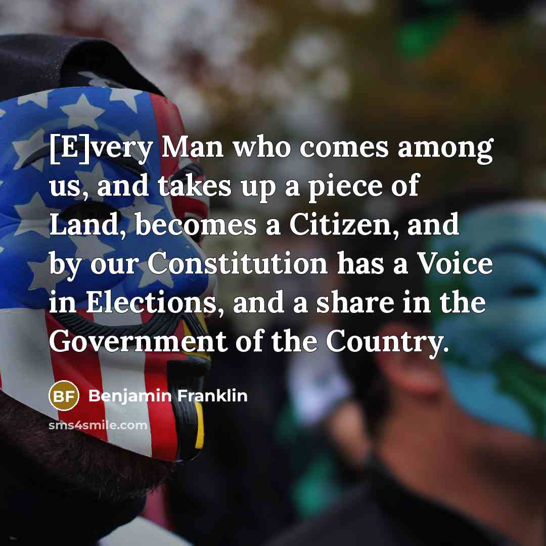 “[E]very Man who comes among us, and takes up a…” quote by Benjamin Franklin