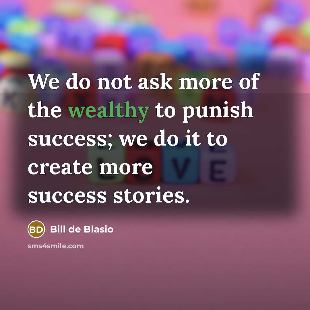 “We do not ask more of the wealthy to punish…” quote by Bill de Blasio