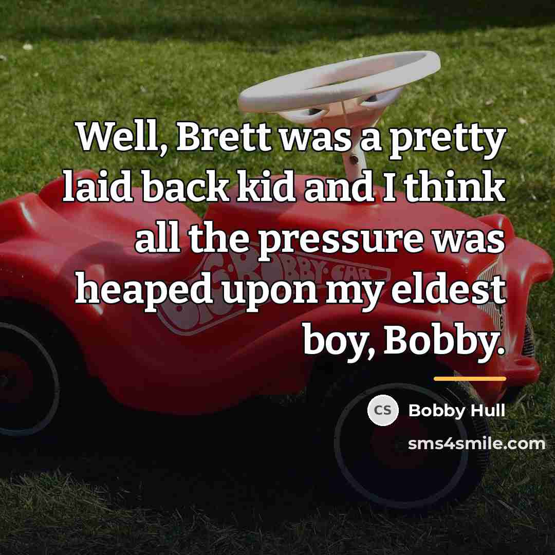 “Well, Brett was a pretty laid back kid and I…” quote by Bobby Hull