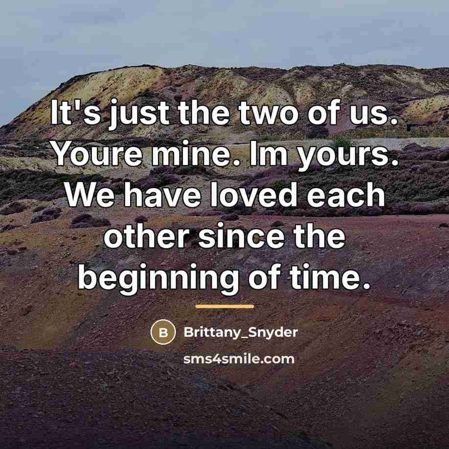 “It's just the two of us. Youre mine. Im yours.…” quote by Brittany_Snyder