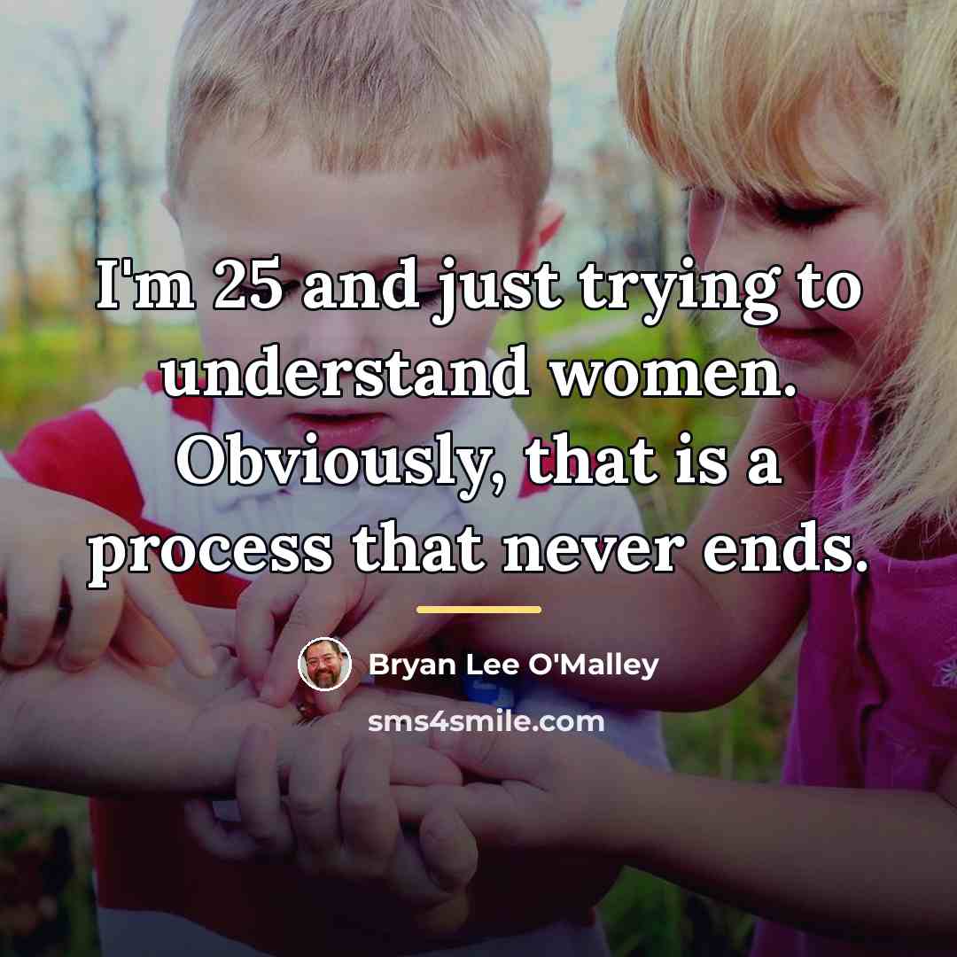 “I'm 25 and just trying to understand women. Obviously, that…” quote by Bryan Lee O'Malley