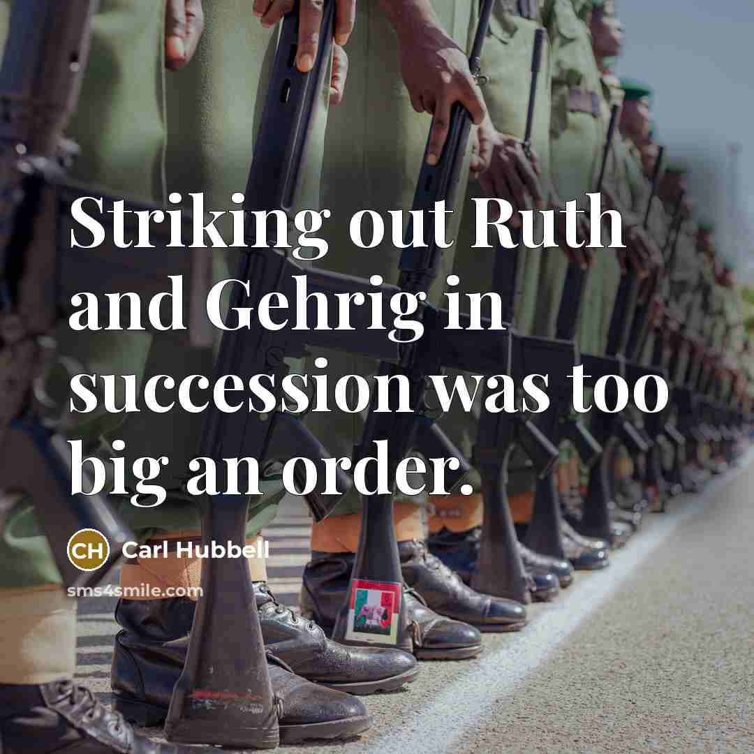 “Striking out Ruth and Gehrig in succession was too big…” quote by Carl Hubbell