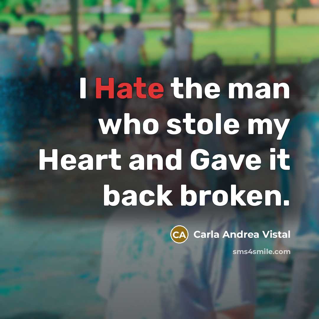 “I Hate the man who stole my Heart and Gave…” quote by Carla Andrea Vistal