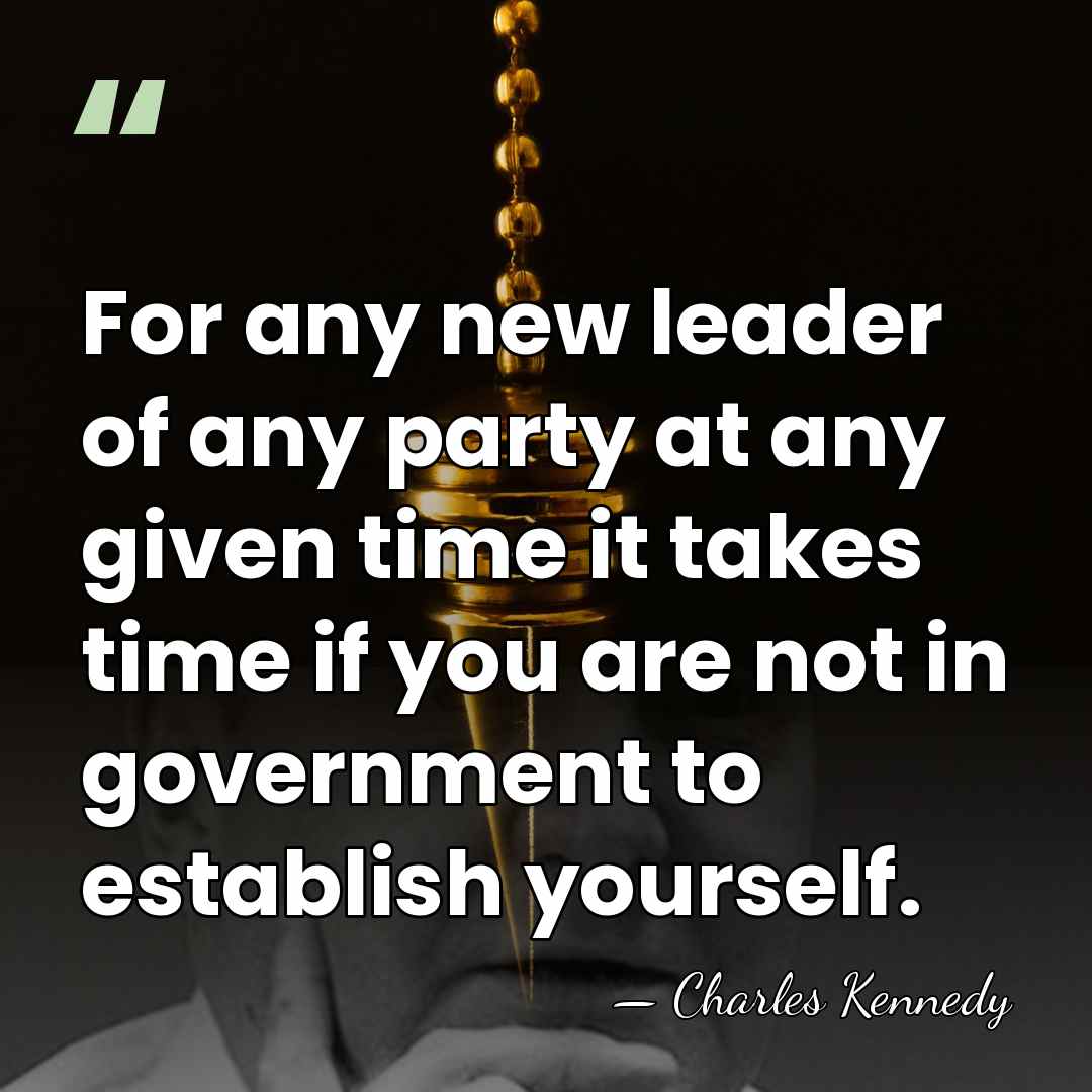 For any new leader of any party at any given time it&hellip; - Charles Kennedy