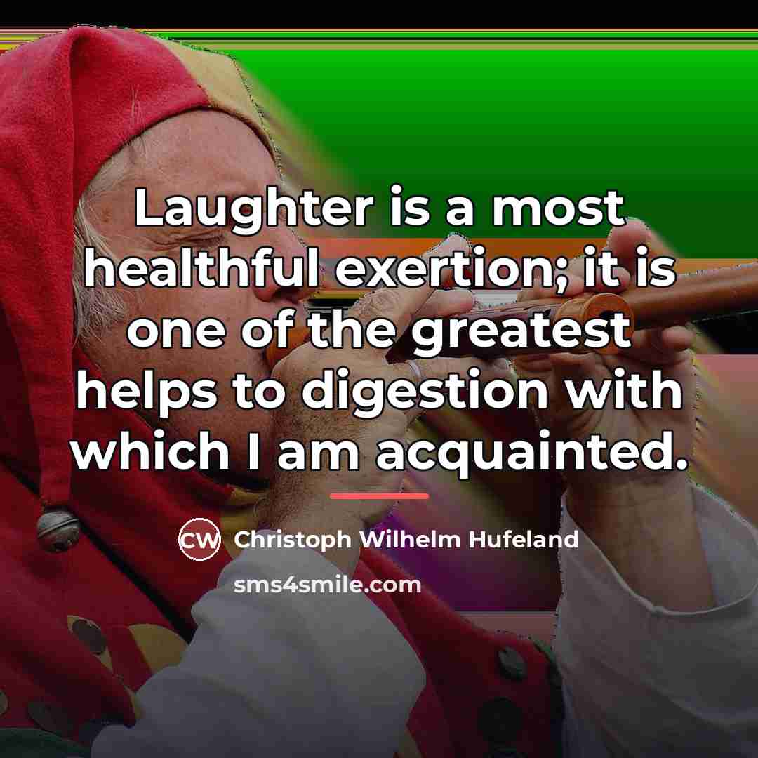 “Laughter is a most healthful exertion; it is one of…” quote by Christoph Wilhelm Hufeland