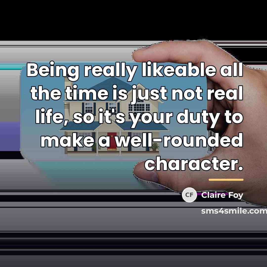 “Being really likeable all the time is just not real…” quote by Claire Foy