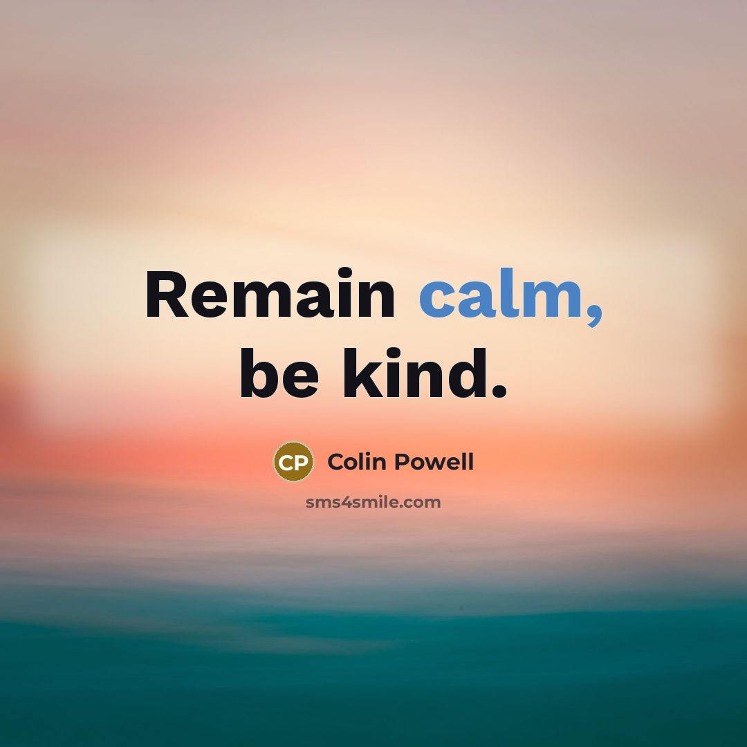 “Remain calm, be kind.…” quote by Colin Powell