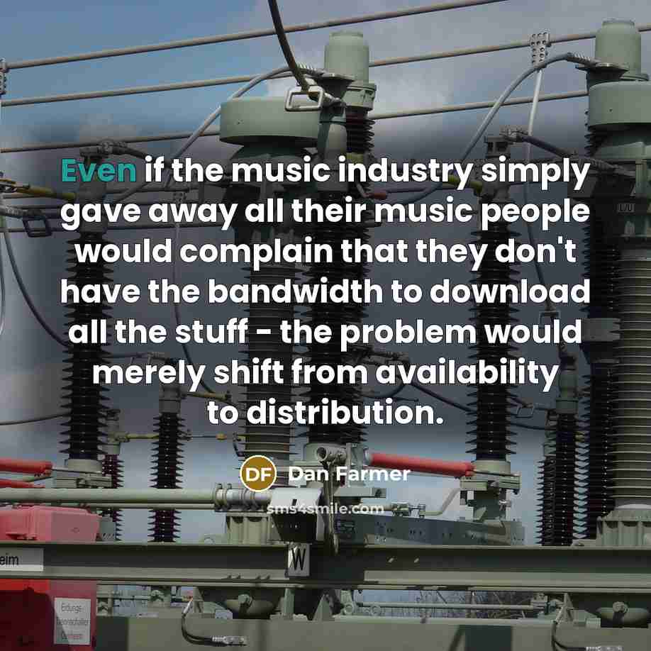 “Even if the music industry simply gave away all their…” quote by Dan Farmer