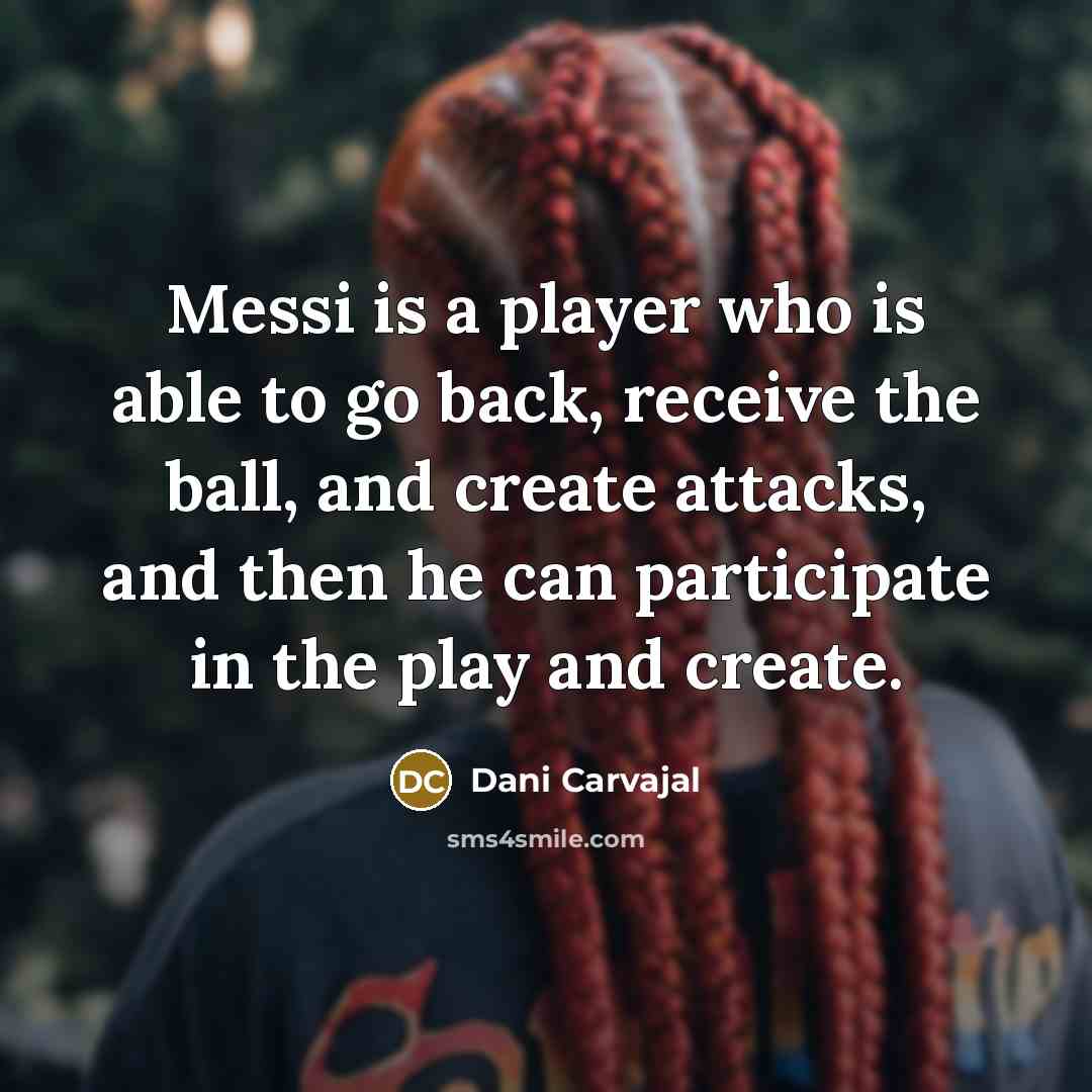“Messi is a player who is able to go back,…” quote by Dani Carvajal
