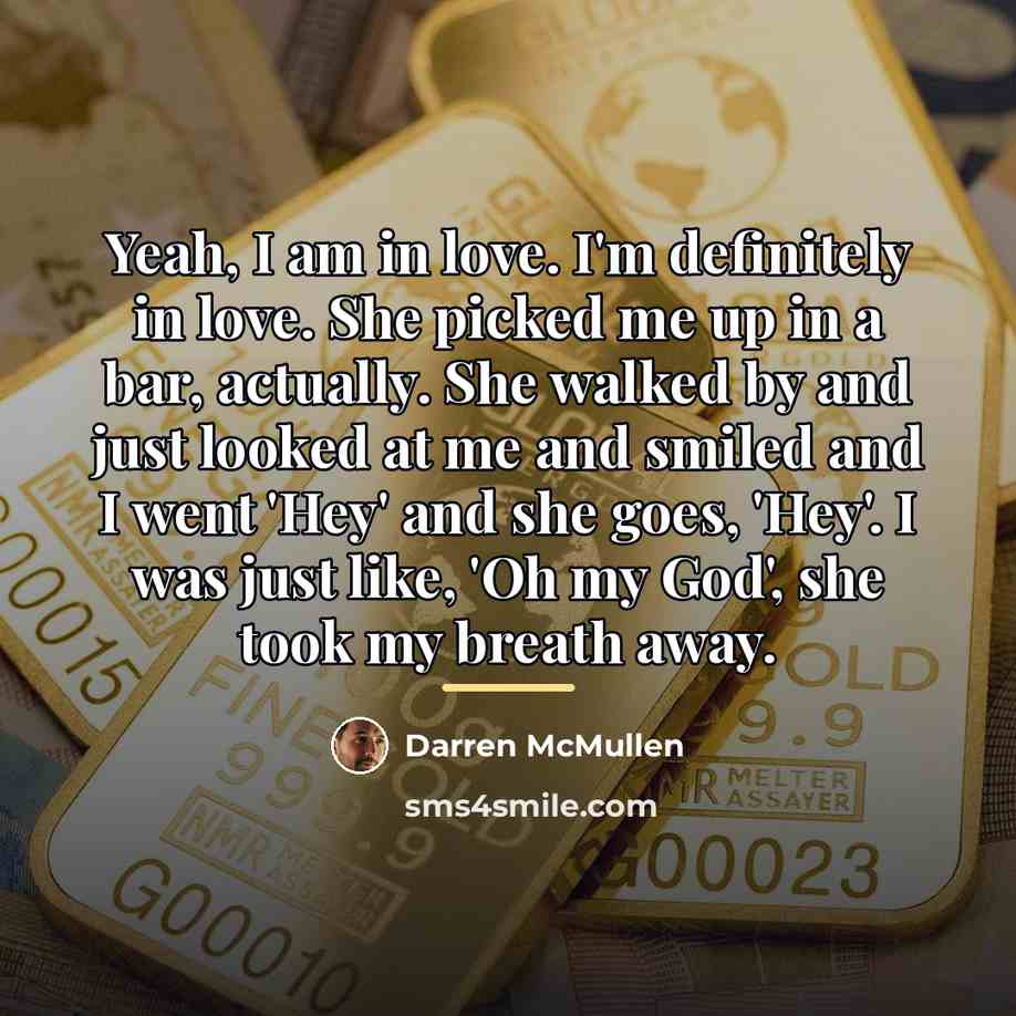 “Yeah, I am in love. I'm definitely in love. She…” quote by Darren McMullen
