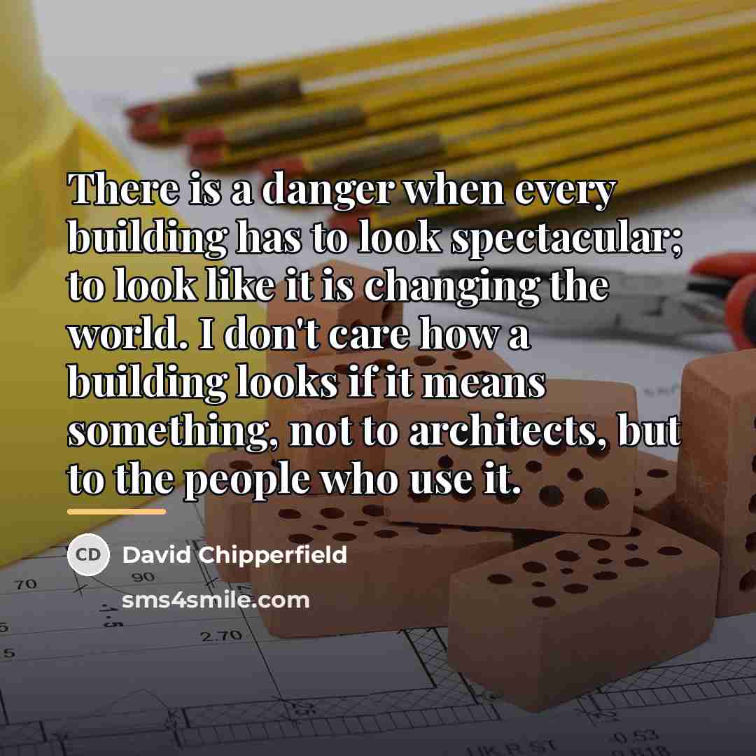 “There is a danger when every building has to look…” quote by David Chipperfield