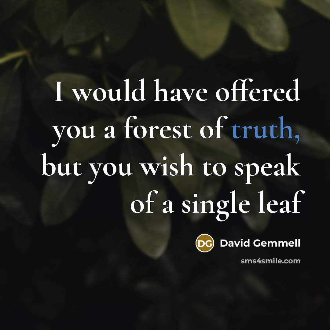 “I would have offered you a forest of truth, but…” quote by David Gemmell