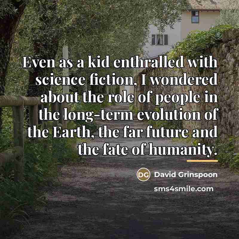 “Even as a kid enthralled with science fiction, I wondered…” quote by David Grinspoon