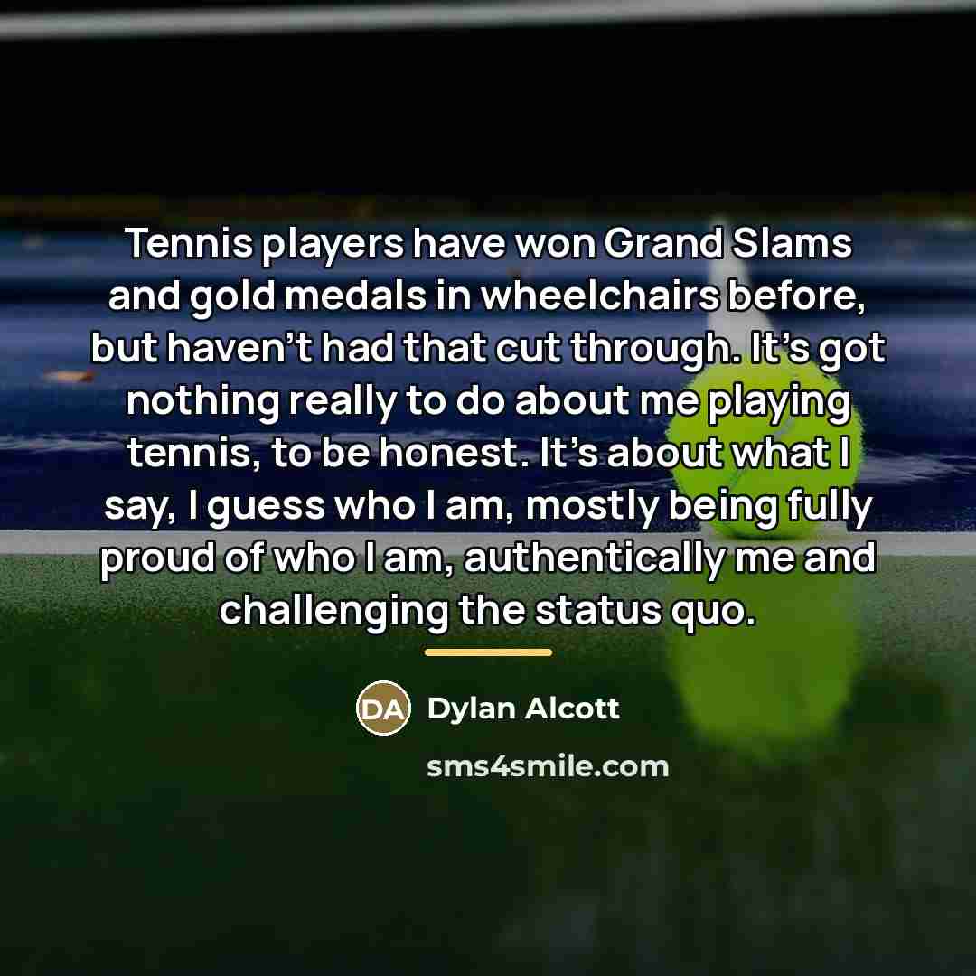 “Tennis players have won Grand Slams and gold medals in…” quote by Dylan Alcott