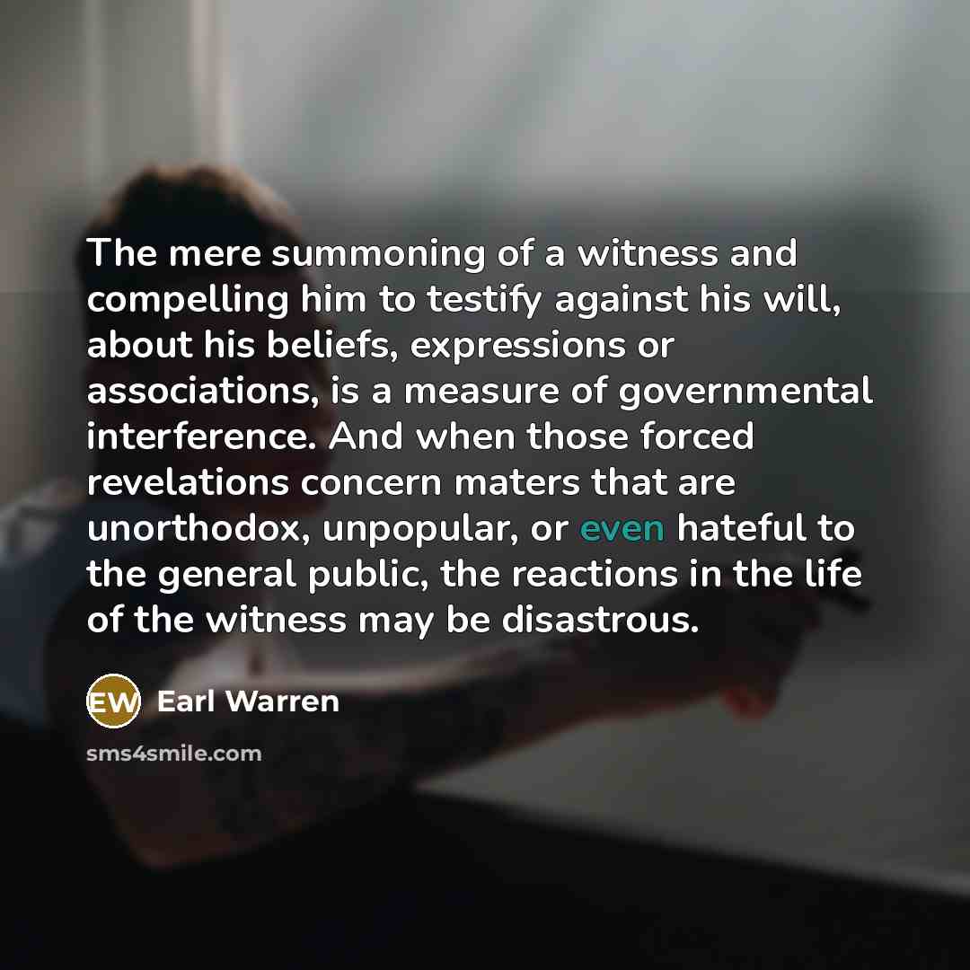 “The mere summoning of a witness and compelling him to…” quote by Earl Warren