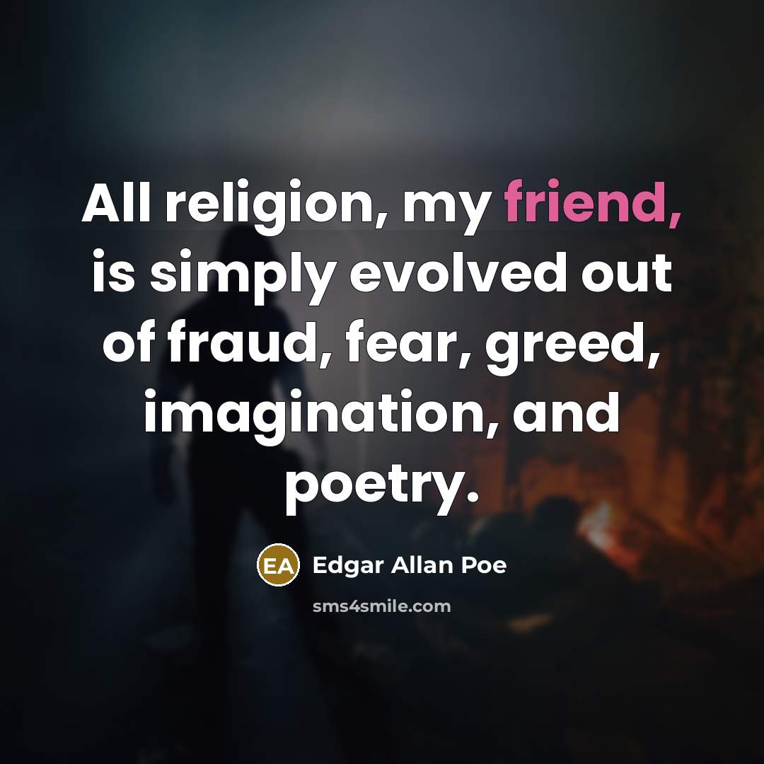 “All religion, my friend, is simply evolved out of fraud,…” quote by Edgar Allan Poe