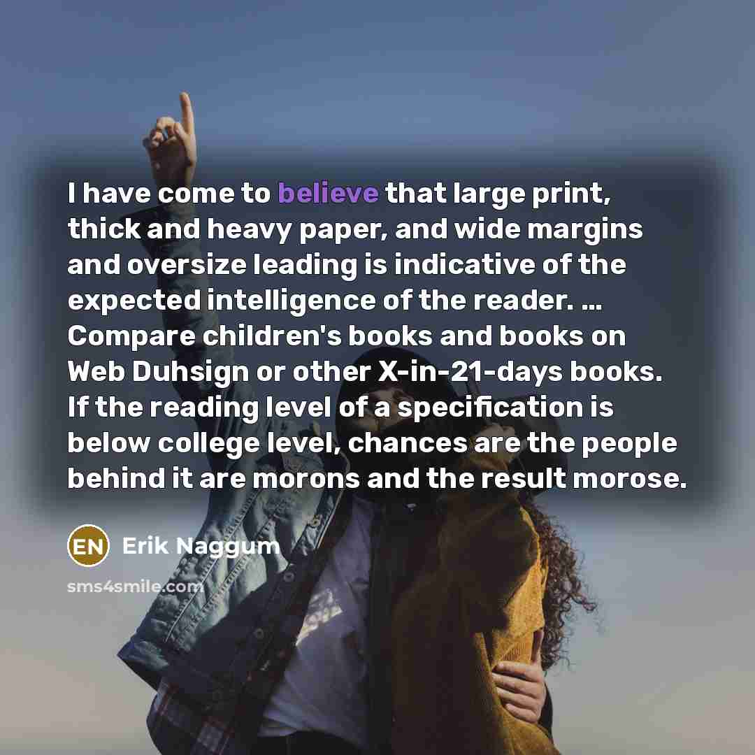 “I have come to believe that large print, thick and…” quote by Erik Naggum