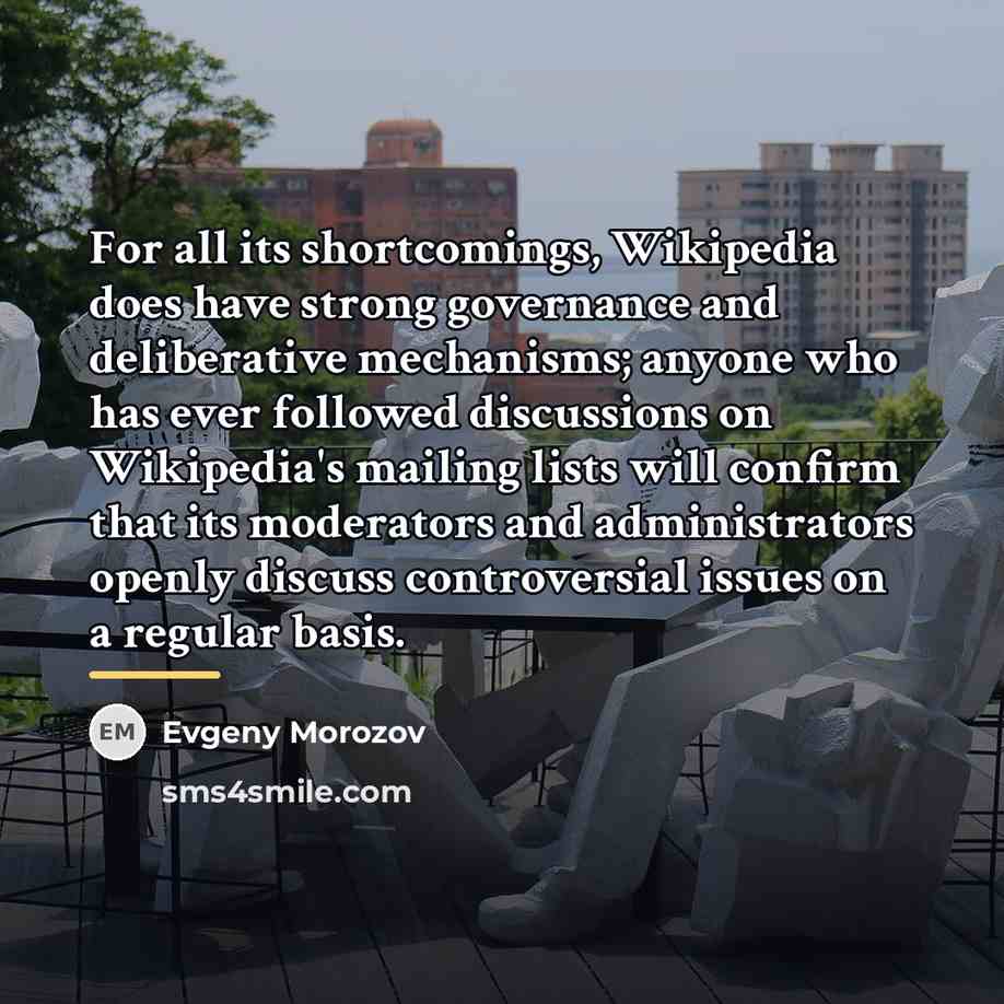 “For all its shortcomings, Wikipedia does have strong governance and…” quote by Evgeny Morozov