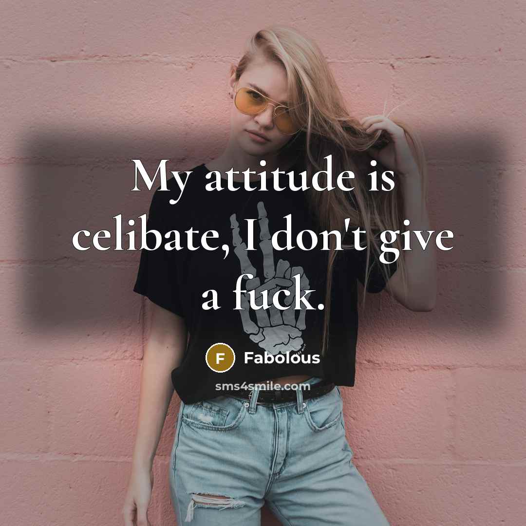 “My attitude is celibate, I don't give a fuck.” quote by Fabolous