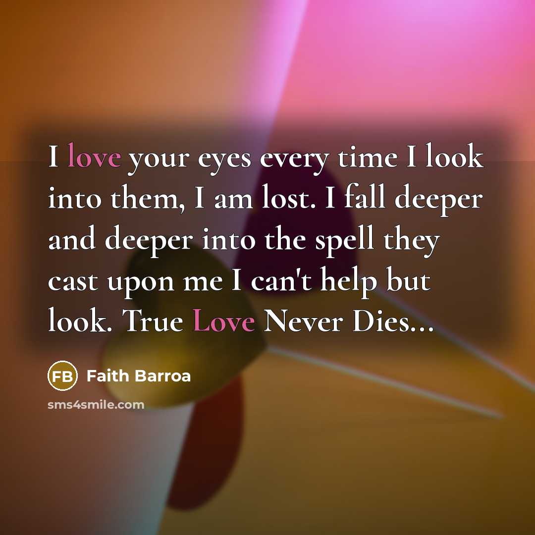 “I love your eyes every time I look into them,…” quote by Faith Barroa