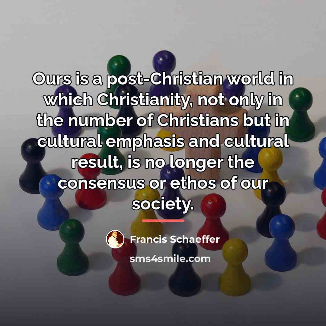 “Ours is a post-Christian world in which Christianity, not only…” quote by Francis Schaeffer