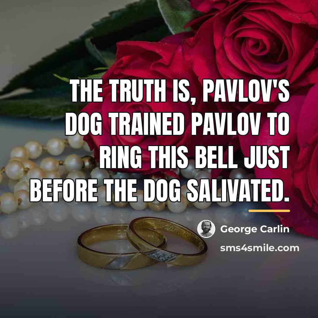 “The truth is, Pavlov's dog trained Pavlov to ring this…” quote by George Carlin