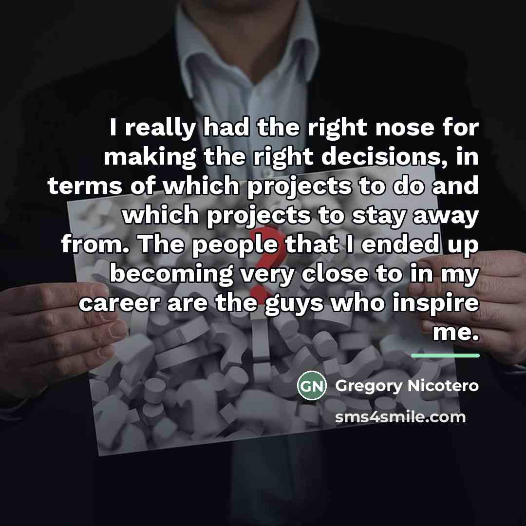 “I really had the right nose for making the right…” quote by Gregory Nicotero