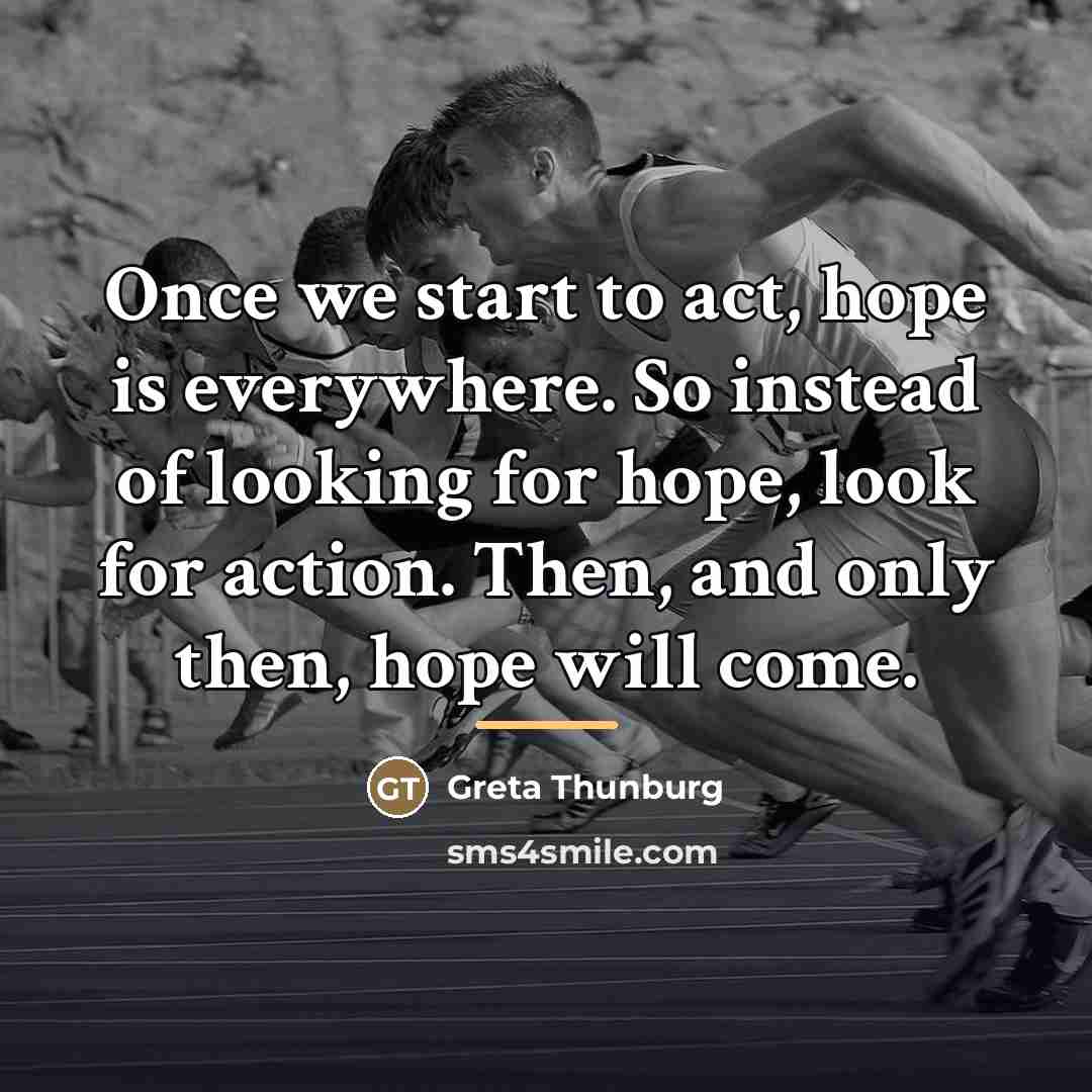 “Once we start to act, hope is everywhere. So instead…” quote by Greta Thunburg