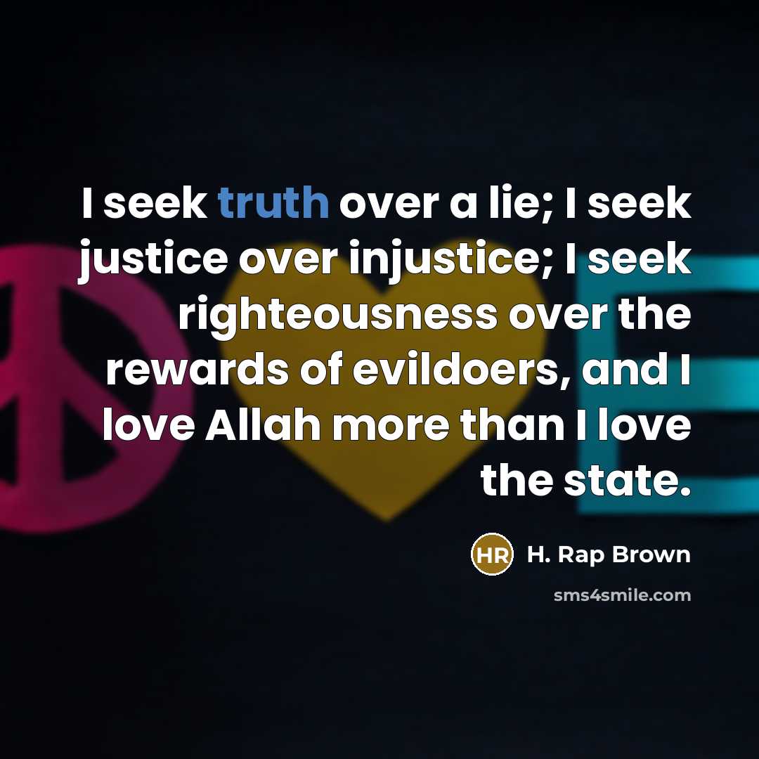 “I seek truth over a lie; I seek justice over…” quote by H. Rap Brown
