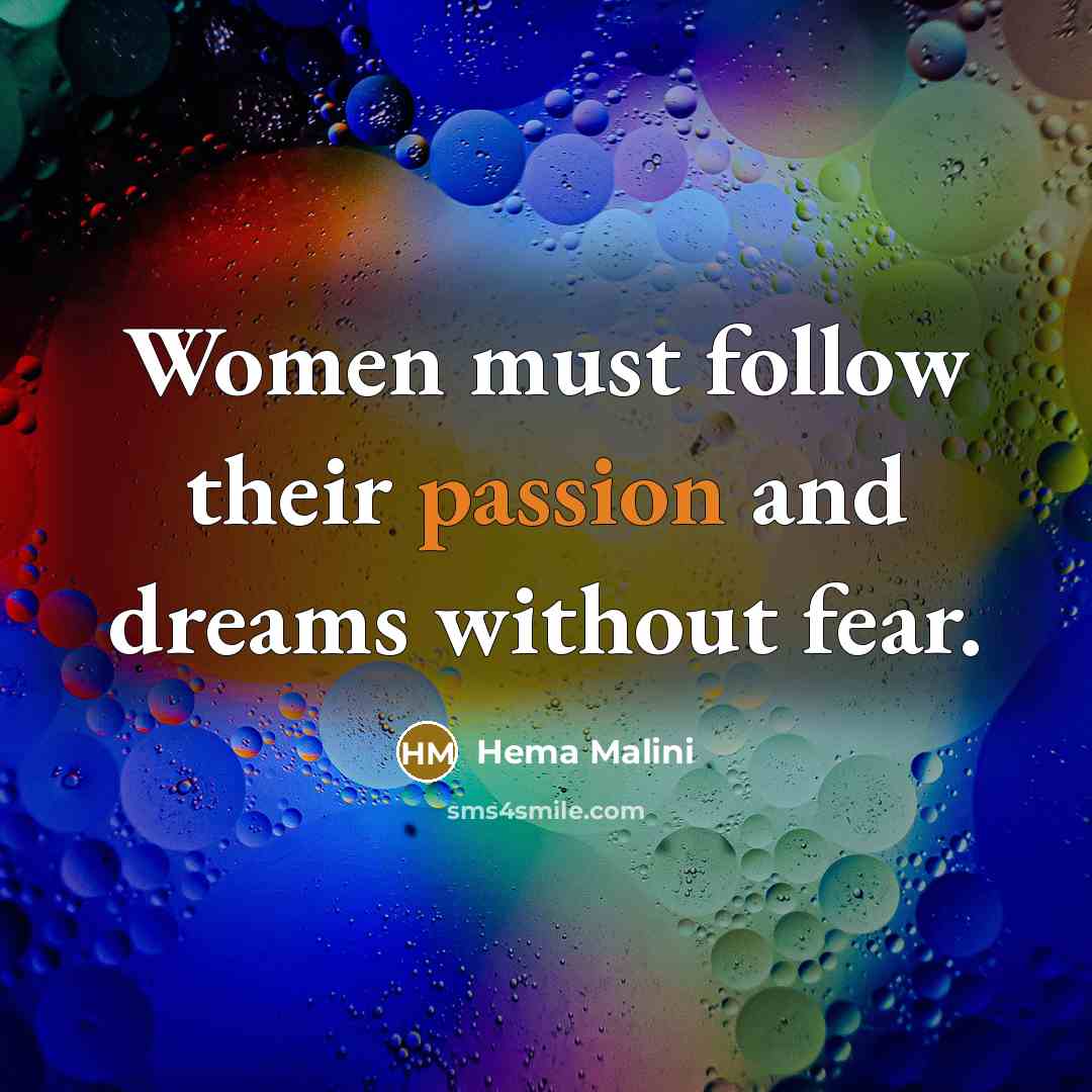 “Women must follow their passion and dreams without fear.…” quote by Hema Malini